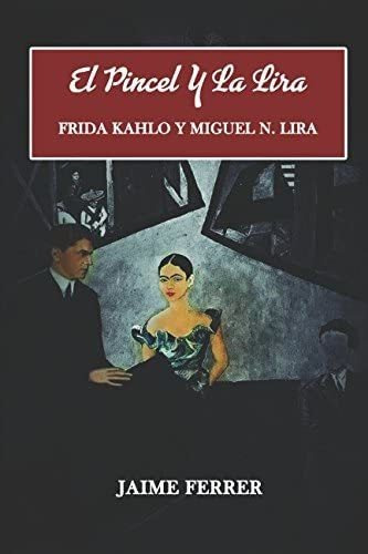 Libro: El Pincel Y La Lira: Frida Kahlo Y Miguel N. Lira (sp
