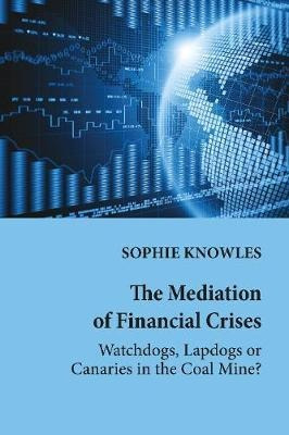 The Mediation Of Financial Crises : Watchdogs, Lapdogs Or...