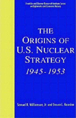 The Origins Of U.s. Nuclear Strategy, 1945-1953, De Samuel R. Williamson. Editorial Palgrave Usa, Tapa Dura En Inglés