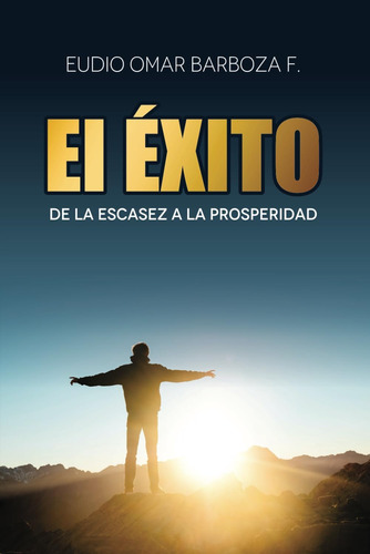 Libro: El Éxito: De La Escasez A La Prosperidad (spanish