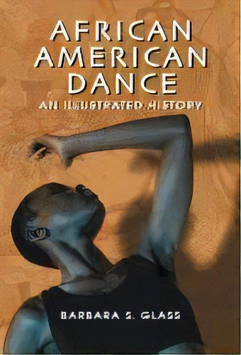African American Dance : An Illustrated History, De Barbara S. Glass. Editorial Mcfarland & Co Inc, Tapa Blanda En Inglés
