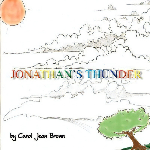 Jonathan's Thunder, De Carol Jean Brown. Editorial Piraas Llc, Tapa Blanda En Inglés