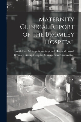 Libro Maternity Clinical Report Of The Bromley Hospital: ...