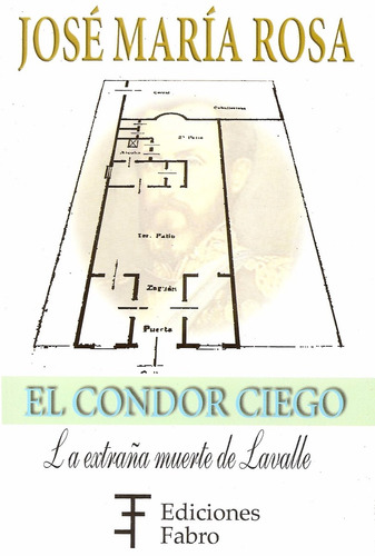Imagen 1 de 4 de El Cóndor Ciego. La Extraña Muerte De Lavalle. E.fabro