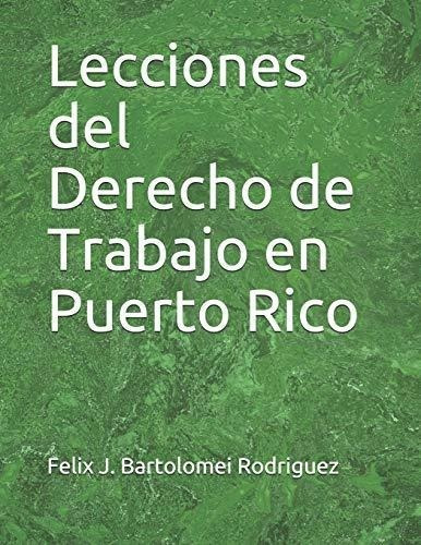 Lecciones Del Derecho De Trabajo En Puerto Rico -.., De Bartolomei Rodríguez, Dr. Félix. Editorial Independently Published En Español