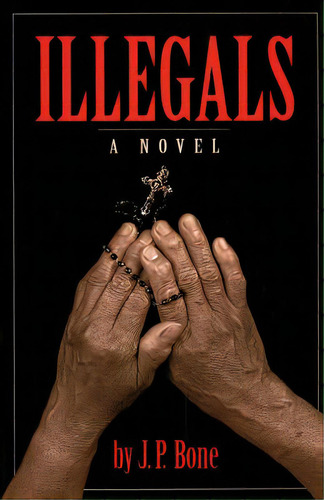 Illegals, De Bone, J. P.. Editorial Lightning Source Inc, Tapa Blanda En Inglés