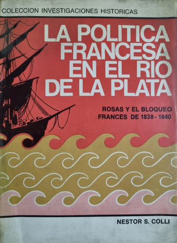 La Poítica Francesa En El Rio De La Plata Nestor S. Colli