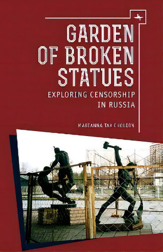 Garden Of Broken Statues : Exploring Censorship In Russia, De Marianna Tax Choldin. Editorial Academic Studies Press, Tapa Blanda En Inglés
