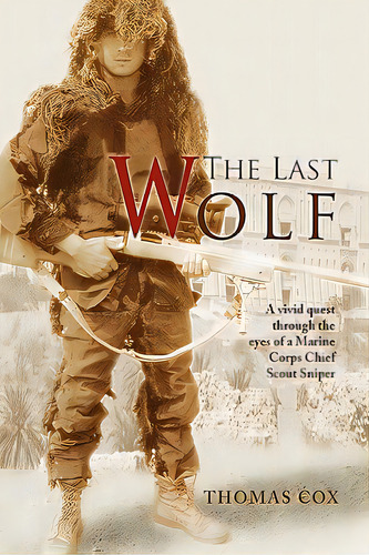 The Last Wolf: A Vivid Quest Through The Eyes Of A Marine Corps Chief Scout Sniper, De Cox, Thomas. Editorial Xlibris Corp, Tapa Blanda En Inglés