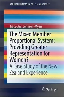 The Mixed Member Proportional System: Providing Greater Representation For Women?, De Tracy-ann Johnson-myers. Editorial Springer International Publishing Ag, Tapa Blanda En Inglés