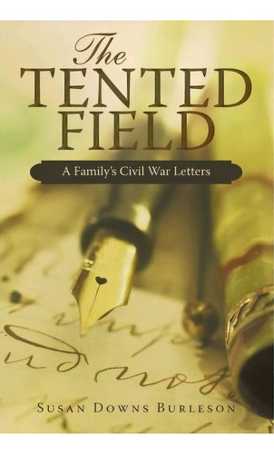 The Tented Field, De Susan Downs Burleson. Editorial Iuniverse, Tapa Blanda En Inglés