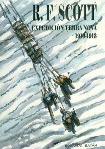 R.f. Scott. Expedición Terra Nova 1910-1913, De Eduardo Batán Bernal. Editorial Espana-silu, Tapa Blanda, Edición 2014 En Español