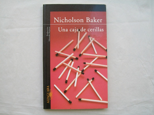 Nicholson Baker Un Caja De Cerillas Alfaguara  Paginas: 178