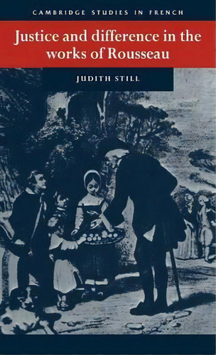 Cambridge Studies In French: Justice And Difference In The Works Of Rousseau: Bienfaisance And Pu..., De Judith Still. Editorial Cambridge University Press, Tapa Dura En Inglés
