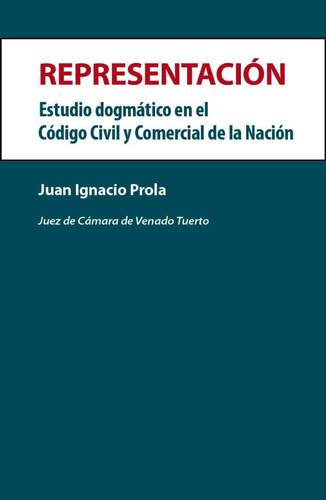 Representación. Estudio Dogmático En El Ccc.  Juan I. Prola