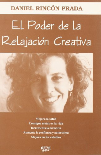 El Poder De La Relajacion Creativa: Metodo Eficaz Para Mejor