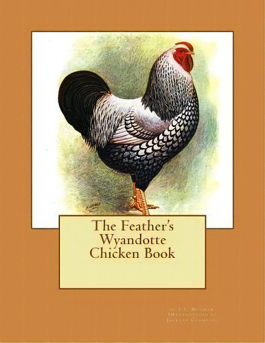 The Feather's Wyandotte Chicken Book : Chicken Breeds Book 21, De T F Mcgrew. Editorial Createspace Independent Publishing Platform, Tapa Blanda En Inglés