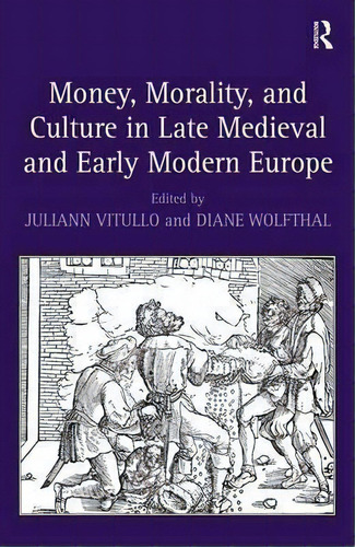 Money, Morality, And Culture In Late Medieval And Early Modern Europe, De Diane Wolfthal. Editorial Taylor Francis Ltd, Tapa Dura En Inglés