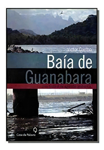 Baia De Guanabara, De Victor Monteiro Coelho. Editora Casa Da Palavra Em Português