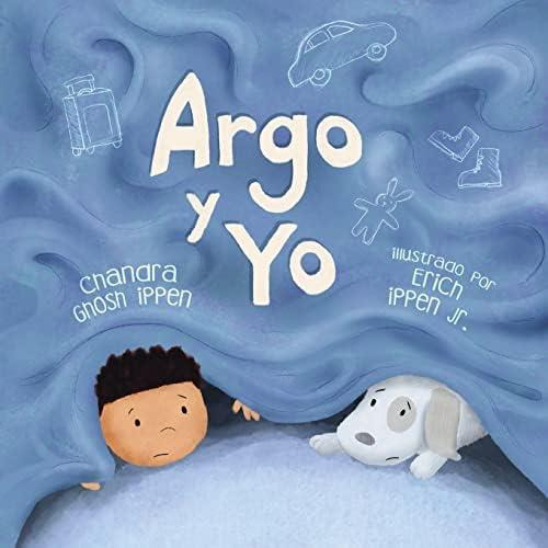 Argo Y Yo: Una Historia Sobre Tener Miedo Y Encontrar Protección, Amor Y Un Hogar (spanish Edition), De Ippen, Chandra Ghosh. Editorial Oem, Tapa Blanda En Español