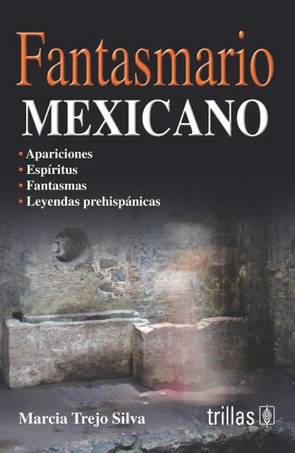 Fantasmario Mexicano Apariciones, Espíritus, Fantasmas, Leyendas Prehispánicas, De Trejo Silva, Marcia., Vol. 1. Editorial Trillas, Tapa Blanda En Español, 2009