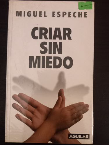 Criar Sin Miedo ][ Miguel Espeche. Aguilar