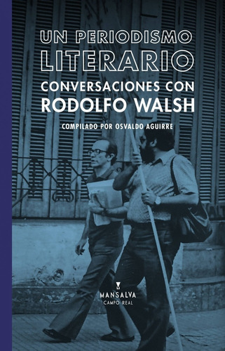 Un Periodismo Literario. Conversaciones Con Rodolfo Walsh - 
