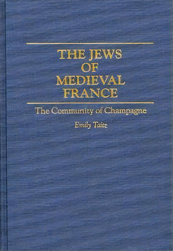 The Jews Of Medieval France, De Emily Taitz. Editorial Abc Clio, Tapa Dura En Inglés