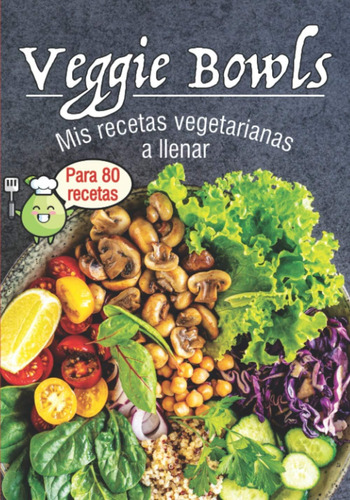 Libro: Veggie Bowls Mis Recetas Vegetarianas A Llenar: Libro