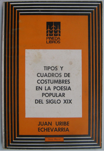 Poesia Popular Del Siglo 19 Tipos Y Costumbres Juan Uribe