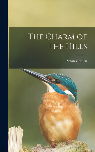 The Charm Of The Hills [microform], De Gordon, Seton 1886-1977. Editorial Legare Street Pr, Tapa Dura En Inglés