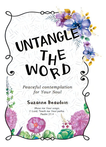 Untangle The Word: Peaceful Contemplation For Your Soul, De Beaudoin, Suzanne. Editorial Firefly Books Ltd, Tapa Blanda En Inglés