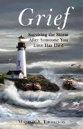 Grief : Surviving The Storm After Someone You Love Has Died, De Michael S Thompson. Editorial Proving Press, Tapa Blanda En Inglés