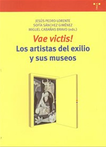 Vae Victis Los Artistas Del Exilio Y Sus Museos - Lorente/sa