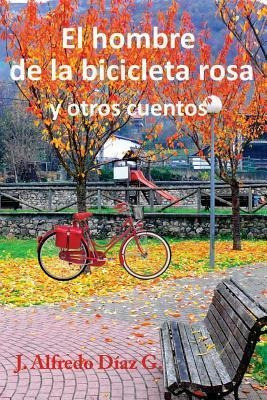 El Hombre De La Bicicleta Rosa - Alfredo Diaz G