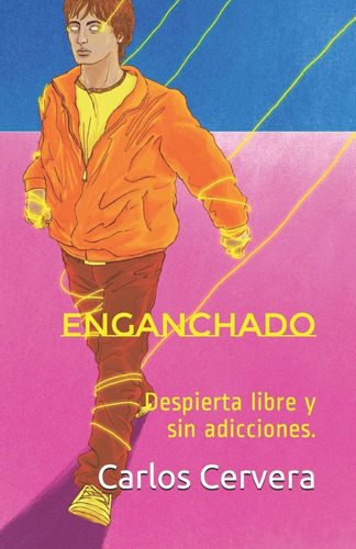 Libro: Enganchado: Despierta, Libre Y Sin Adicciones.