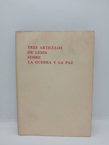 V. I. Lenin - Tres Artículos Sobre La Guerra Y La Paz 