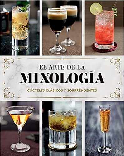 El Arte de la Mixología: Cócteles Clásicos Y Sorprendentes, de Parragon Books. Editorial Parragon, tapa dura en español