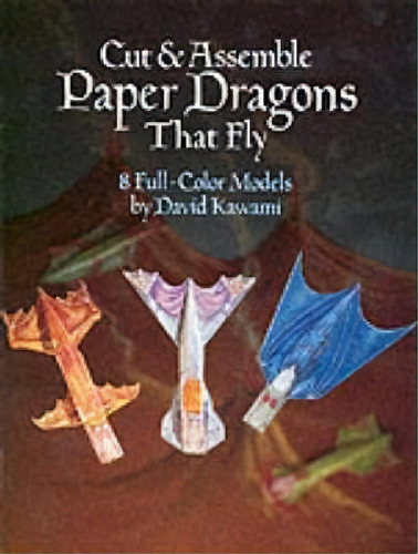 Cut And Assemble Paper Dragons That Fly : 8 Full-colour Models, De David Kawami. Editorial Dover Publications Inc., Tapa Blanda En Inglés