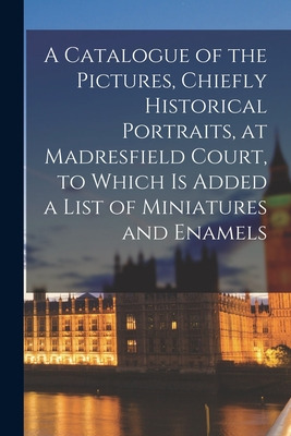 Libro A Catalogue Of The Pictures, Chiefly Historical Por...