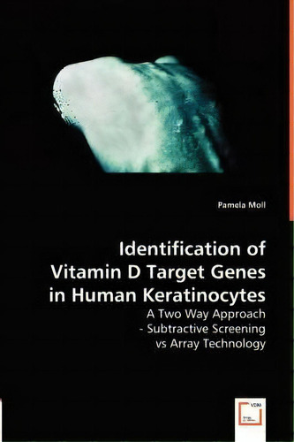 Identification Of Vitamin D Target Genes In Human Keratinocytes, De Pamela Moll. Editorial Vdm Verlag Dr Mueller E K, Tapa Blanda En Inglés