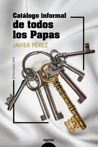 Catálogo informal de todos los papas, de Pérez, Javier. Editorial Algaida, tapa blanda en español, 2021