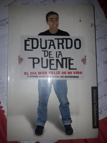 El Dia Mas Feliz De Mi Vida De Eduardo De La Puente