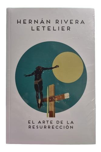 El Arte De La Resurrección / H. Rivera Letelier