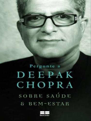 Pergunte A Deepak Chopra Sobre Saúde E Bem-estar, De Chopra, Deepak. Editora Bestseller, Capa Mole, Edição 2ª Edição - 2015 Em Português