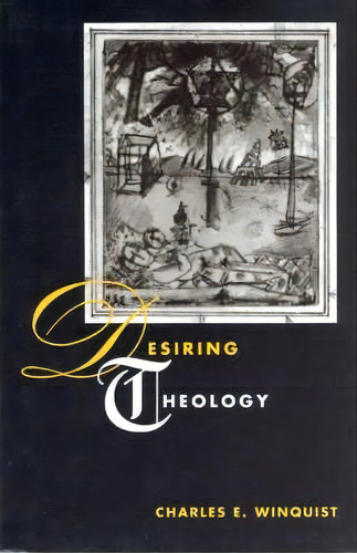 Desiring Theology, De Charles E. Winquist. Editorial University Chicago Press, Tapa Blanda En Inglés