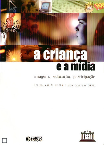 A criança e a mídia: imagem, educação, participação, de (Seleccionado(es) por) Feilitzen, Cecilia Von/ Carlsson, Ulla. Editorial Cortez Editora e Livraria LTDA, capa mole em português, 2017