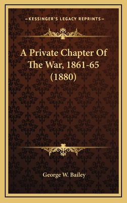 Libro A Private Chapter Of The War, 1861-65 (1880) - Bail...