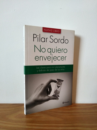 No Quiero Envejecer Pilar Sordo Editorial Planeta 