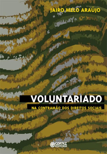 Voluntariado: na contramão dos direitos socias, de Araújo, Jairo Melo. Cortez Editora e Livraria LTDA, capa mole em português, 2008